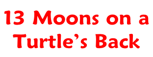 13 Moons on a  Turtle’s Back